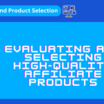 The Ultimate Guide to Evaluating and Selecting High-Quality Affiliate Products
