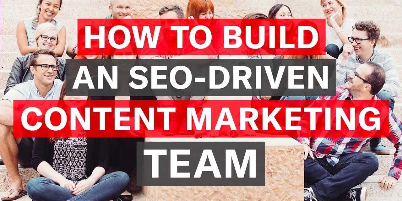 How to Build an SEO-Driven Content Marketing Team