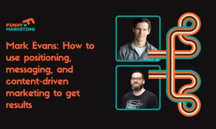 How to Use Positioning, Messaging, and Content-driven Marketing to Get Results – Mark Evans