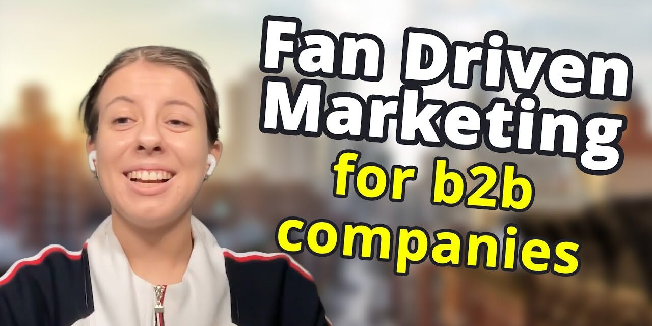 Fan driven marketing for B2B companies, with Mariya Delano