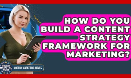 How Do You Build A Content Strategy Framework For Marketing? – Modern Marketing Moves
