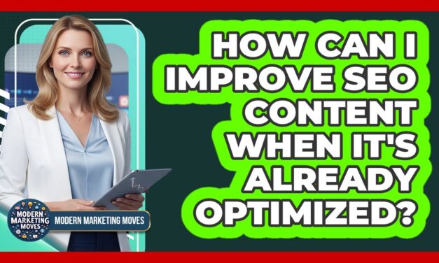 How Can I Improve SEO Content When It's Already Optimized? – Modern Marketing Moves