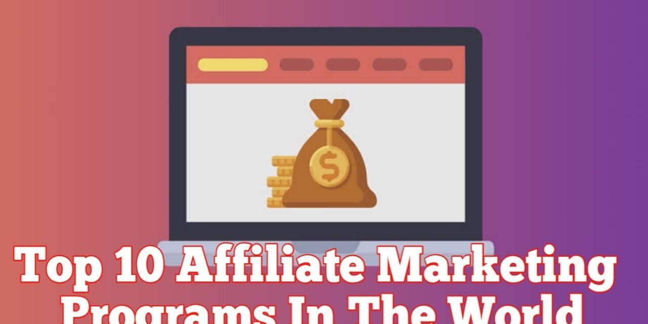 Top 10 Affiliate Marketing Programs In The World – Best Affiliate Marketing Platforms [2021]