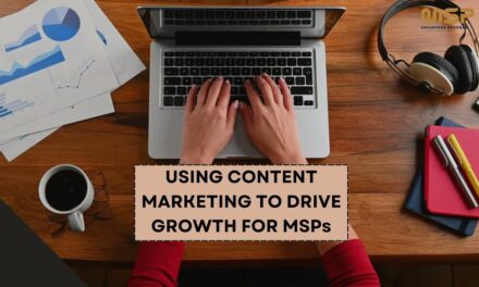 USING CONTENT MARKETING TO DRIVE GROWTH FOR MSPs
