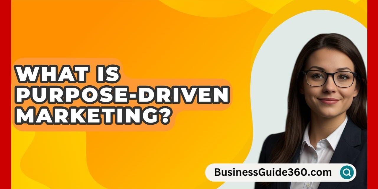 What Is Purpose Driven Marketing? – BusinessGuide360.com